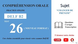 DELF B2  Compréhension oraleNouveau Format Test 26  CHANGER DE PRÉNOM [upl. by Guillermo]