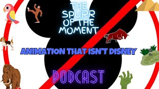 Spurr of The Moment Podcast Animated Movies that arent disney featuring Poybww1245 [upl. by Eveleen]