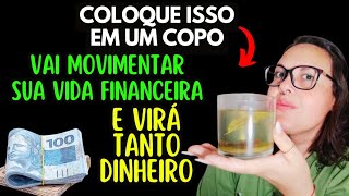 COLOQUE ISSO em um COPO que vai MOVIMENTAR sua VIDA FINANCEIRA e virá TANTO DINHEIRO 🤑💰🤑 [upl. by Eldridge618]