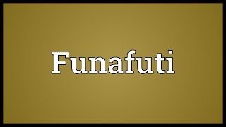 Funafuti Meaning [upl. by Ynahpets]