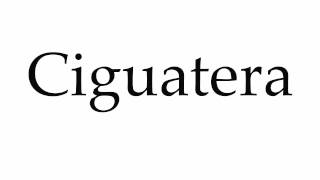 How to Pronounce Ciguatera [upl. by Nyliahs199]