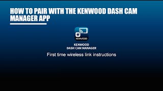 How to  KENWOOD Dash Cam Manager App  Initial First time Pairing [upl. by Delaryd]