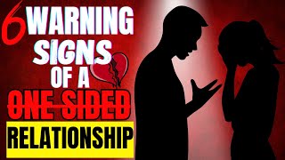 OneSided Relationships 6 Warning Signs [upl. by Evangelina]