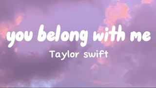 You belong with me  Taylor swift Lyrics [upl. by Rosenkrantz]