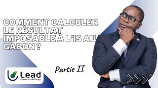 Comment Calculer le Résultat Imposable à l’IS au Gabon [upl. by Bolme663]