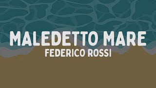 Federico Rossi  Maledetto Mare TestoLyrics [upl. by Kcirrad]