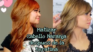 ¿COMO MATIZAR CABELLO NARANJA DESPUES DE LA KERATINA [upl. by Rainwater]