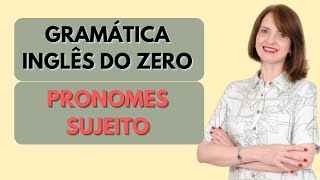 AULA 01  PRONOMES SUJEITO EM INGLÊS  GRAMÁTICA INGLÊS DO ZERO [upl. by Jerrold]