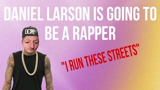 Daniel Larson is going to be a rapper  Daniel Larson updates [upl. by Hylton]