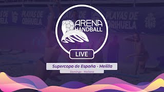 Arena Handball LIVE  Supercopa de España  Melilla Domingo Mañana [upl. by Yttak]