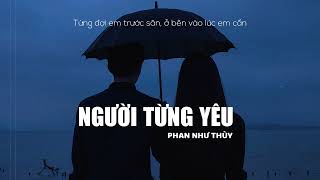 Người Từng Yêu Lyrics  Phan Như Thùy  Chỉ tiếc lúc yêu mình hay thường chỉ nghĩ đến bản thân [upl. by Anoyi]