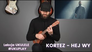 Kortez  Hej Wy  Lekcja Ukulele  Tutorial [upl. by Edgard]