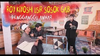 Roy Kiyoshi Coba Usir SOSOK GAIB Pengganggu Anwar  YANG TAK TERUNGKAP 260120 Part 2 [upl. by Phelia]