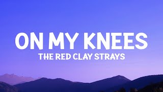 RedClayStrays  On My Knees Lyrics [upl. by Giorgi]