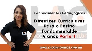 Diretrizes Curriculares Para O Ensino Fundamental de 9 anos Parte 1 Conhecimentos Pedagógicos [upl. by Emelda]