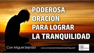 PODEROSA ORACIÓN PARA LOGRAR LA TRANQUILIDAD Facilitador Miguel Sejnaui UNA Coaching [upl. by Aniat436]