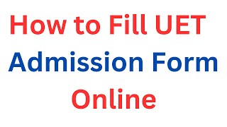 UET Online Admission Form Filling  StepbyStep Guidelines ll How to Fill UET Admission Form 2023 [upl. by Ushijima]