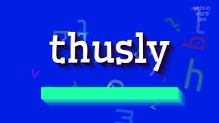 HOW TO PRONOUNCE THUSLY [upl. by Parhe]