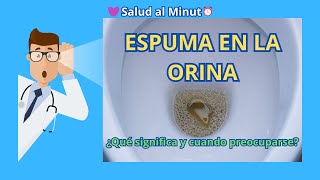 ESPUMA EN LA ORINA  QUE SIGNIFICA Y CUANDO PREOCUPARSE [upl. by Iohk]