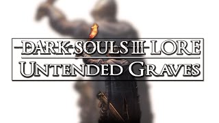 Dark Souls 3 Lore ▶ Untended Graves what is it Reupload [upl. by Yvan]