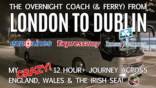 My CRAZY Overnight Coach Trip London  Dublin with Expressway Eurolines amp Irish Ferries [upl. by Otaner162]