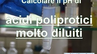 Calcolare il pH di acidi molto diluiti e poliprotici  Corso Online di Chimica Generale e Inorganica [upl. by Ennirroc]