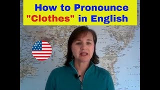 How to Pronounce quotClothesquot in American English [upl. by Ahsieuqal]