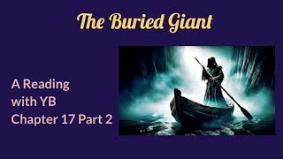 The Buried Giant by Kazuo Ishiguro A reading of Chapter 17 Part 2 The Ending [upl. by Walliw]