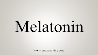 How To Say Melatonin [upl. by Amehsyt]