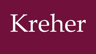 How to Pronounce Kreher Correctly in German [upl. by Nicolis]