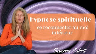 Hypnose Spirituelle non manipulatoire  Explorez votre essence profonde  Séverine Cabrit [upl. by Auqinom]