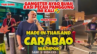 Carabao  Made In Thailand amp Wanipok‼️ Abang Botak Ft Team Sawis Buskers ‼️Macam Di Thailand Haeh 🤣 [upl. by Sontag97]