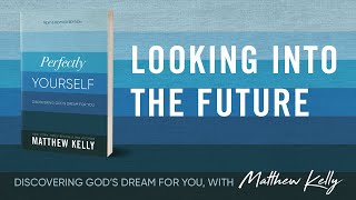 Looking Into The Future Perfectly Yourself by Matthew Kelly [upl. by Nilatak84]