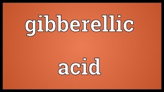 Gibberellic acid Meaning [upl. by Ferro]