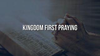 Kingdom First Praying [upl. by Annehcu375]