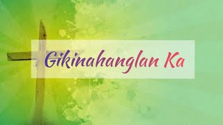 GIKINAHANGLAN KA with LYRICS [upl. by Nitaj]