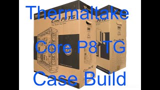 How to assemble the Thermaltake Core P8 TG Case from Start to Finish in 30 minutes [upl. by Drucilla69]