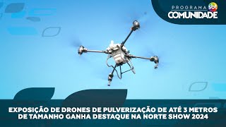 Exposição de drones de pulverização de até 3 metros de tamanho ganha destaque na Norte Show 2024 [upl. by Ydok563]