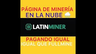 LATINMINER PAGANDO IGUAL QUE FULLMINE NUEVA PAGINA DE MINERIA EN LA NUBE [upl. by Abate]