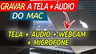 GRAVAR A TELA DO MAC COM ÁUDIO  MICROFONE  WEBCAM  GRÁTIS Tutorial [upl. by Dnamron]