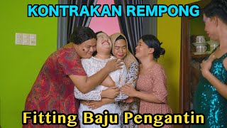 FITING BAJU PENGANTIN  KONTRAKAN REMPONG EPISODE 810 [upl. by Aramoiz]