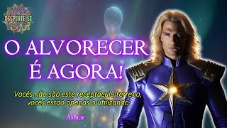 O ALVORECER É AGORA  Ashtar [upl. by Dhumma50]