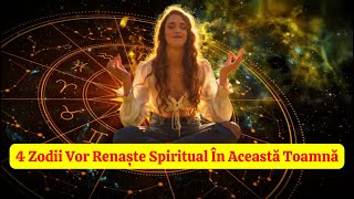 4 Zodii Vor Renaște Spiritual În Această Toamnă [upl. by Leugar]