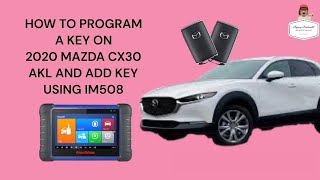 HOW TO PROGRAM A KEY ON 2020 MAZDA CX30 AKL AND ADD KEY USING AUTEL IM508 [upl. by Anitsihc480]