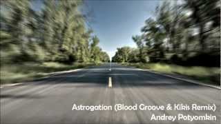 Andrey Potyomkin  Astrogation Blood Groove amp Kikis Remix [upl. by Helas]