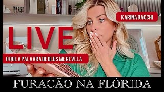 LIVE  FURAÇÃO NA FLÓRIDA  O QUE A PALAVRA DE DEUS ME REVELA  KARINA BACCHI [upl. by Elyrpa]