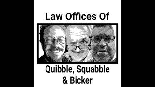 The Life And Times of the Law Offices of Quibble Squabble amp Bicker What We Are [upl. by Dleifyar]