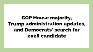 GOP House majority Trump administration updates and Democrats search for 2028 candidate [upl. by Icats]