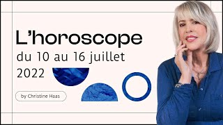 Lhoroscope de Christine Haas ✨ semaine du 10 au 16 juillet 22 🏜 [upl. by Saberio]