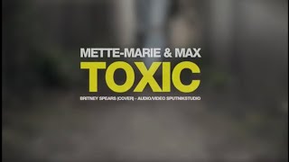 Toxic Britney Spears  cover  MetteMarie Maes and Max Atzmon [upl. by Sudbury]